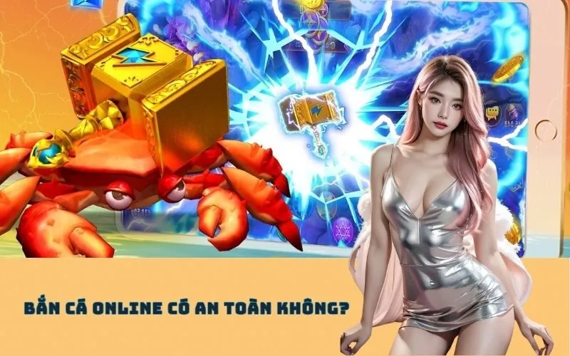 Bắn Cá Online Có An Toàn Không?