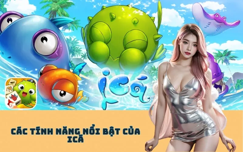 Các tính năng nổi bật của ICá