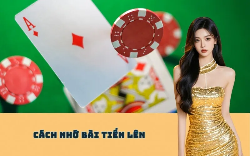 Cách Nhớ Bài Tiến Lên