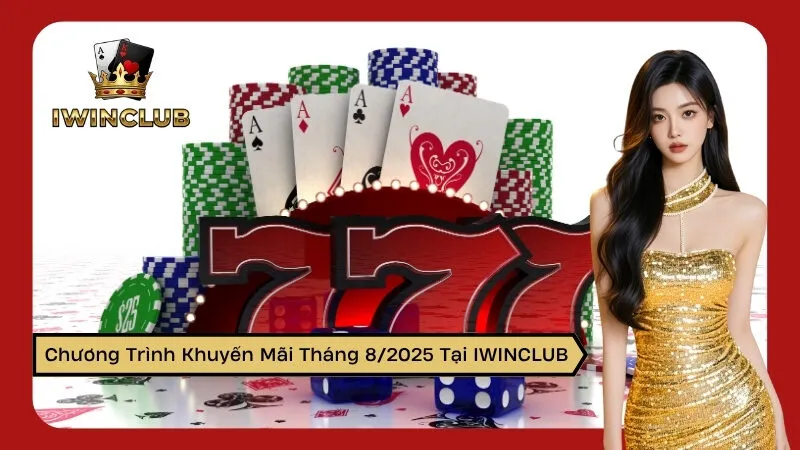 Chương Trình Khuyến Mãi Tháng 8/2025 Tại IWINCLUB