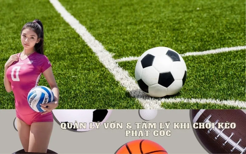 Quản Lý Vốn & Tâm Lý Khi Chơi Kèo Phạt Góc