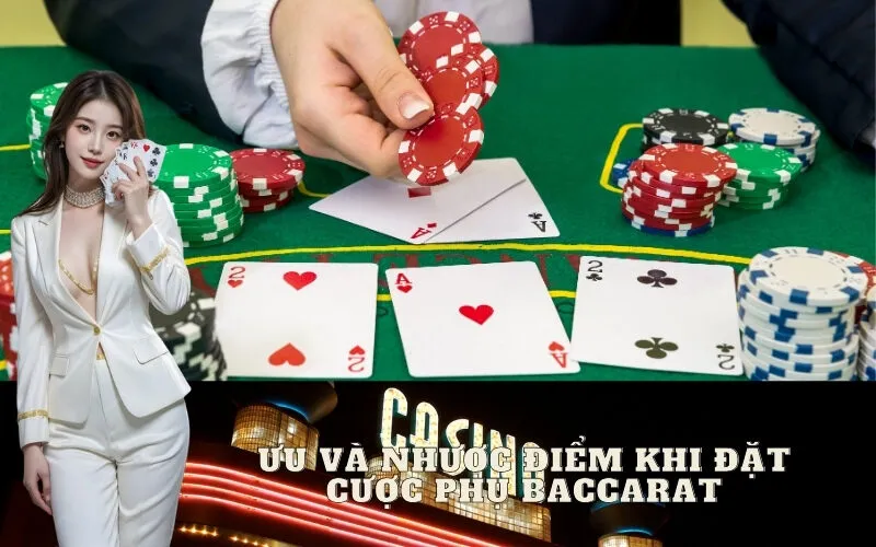 Ưu và Nhược Điểm Khi Đặt Cược Phụ Baccarat